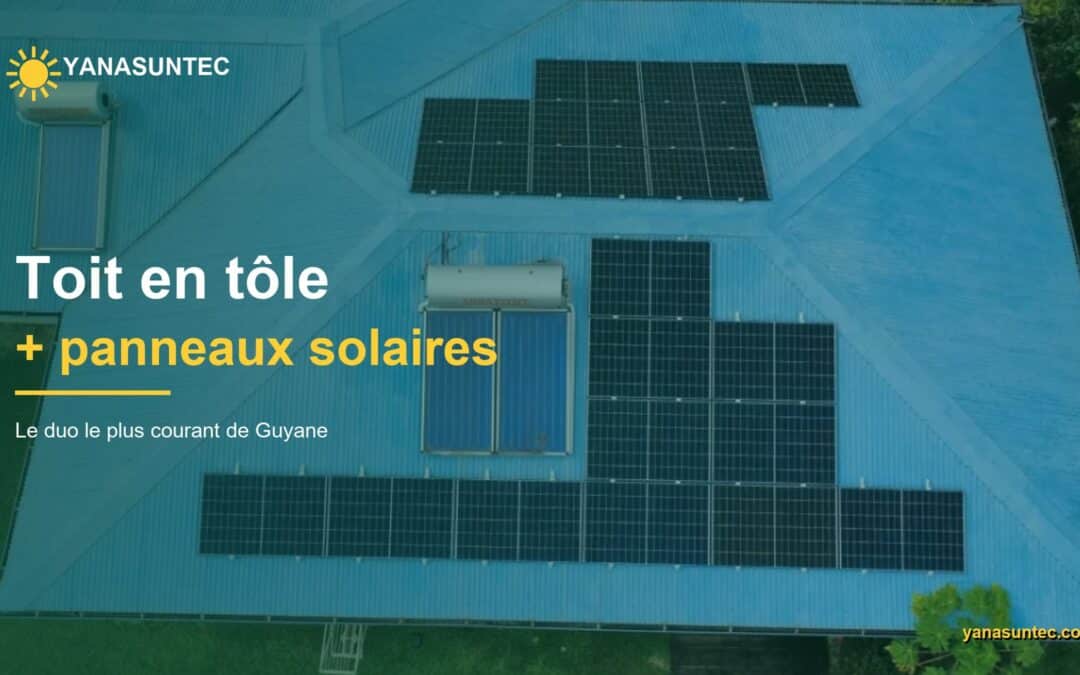 Panneaux solaires sur toiture en tôle : le duo parfait pour la Guyane